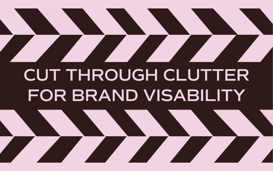5 Tips to Cut Through Social Media Clutter for Brand Visibility