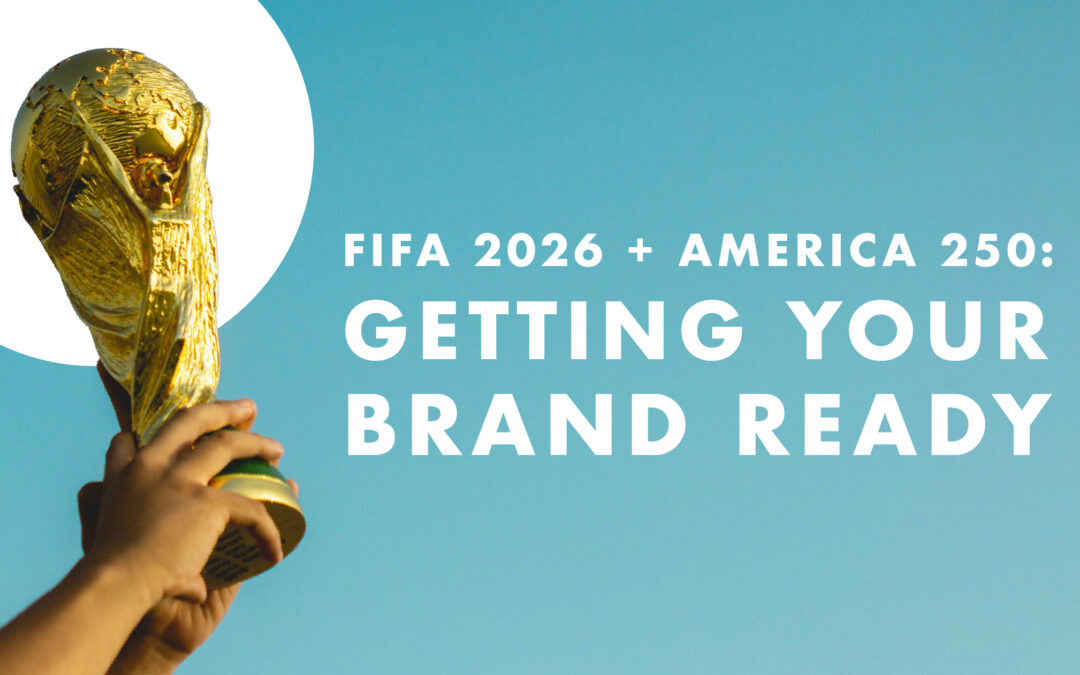 How the 2026 World Cup + America 250 Will Shape Your Marketing — And How Your Brand Can Be Ready